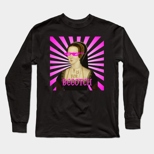 B is for Beeotch, or so Anne's Haters Say Long Sleeve T-Shirt by Xanaduriffic